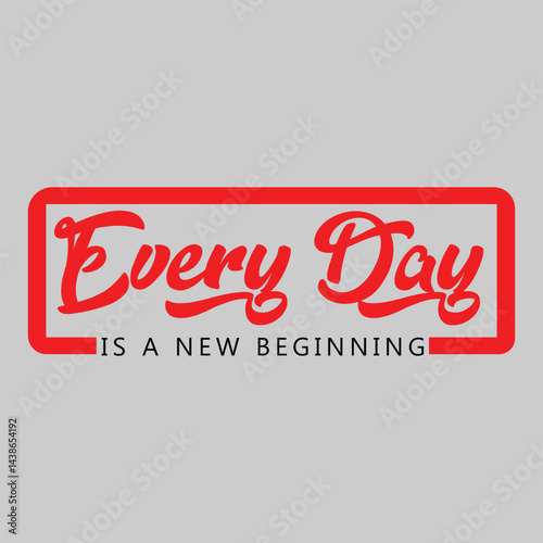 Every Day Is A New Beginning Motivational Quote Typography a graphics print t shirt, apparel, background, poster, banner, postcard or social media content