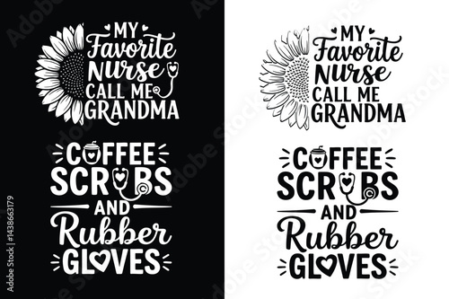  "My Favorite Nurse Call Me Grandma" & "Coffee Scrubs and Rubber Gloves" Nurse Quotes Design