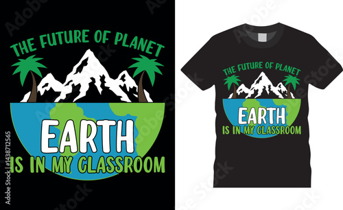Fotografie The future of planet earth is in my classroom, Earth Day typography vector t-shirt design