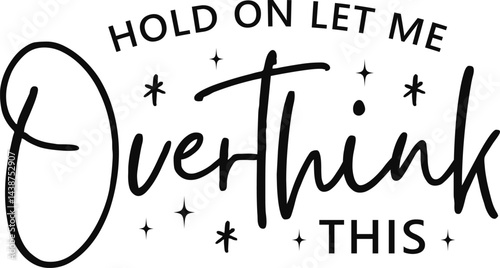 Hold On Let Me Overthink This Svg, Sassy Svg Sarcastic Svg, Funny Svg Quotes Cut Cricut Silhouette Eps Dxf Pdf, Vinly Decal Iron On Transfer, overthinker svg, sassy svg, iron on transfer, sarcastic sv
