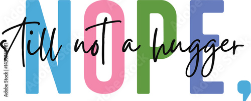 Not a Hugger Svg, Sarcastic SVG, Sassy,funny svg, sarcastic svg, introvert svg, social distancing svg, nope still not a hugger, no hugging svg, antisocial svg, sarcastic quote svg, funny quote svg, in