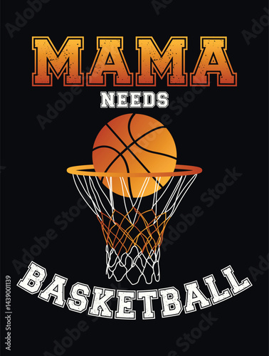 Mama needs basketball sports-loving t-shirt design in illustration. EPS-10.