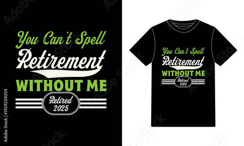 You can't spell retirement without me retired 2025 typography t-shirt design