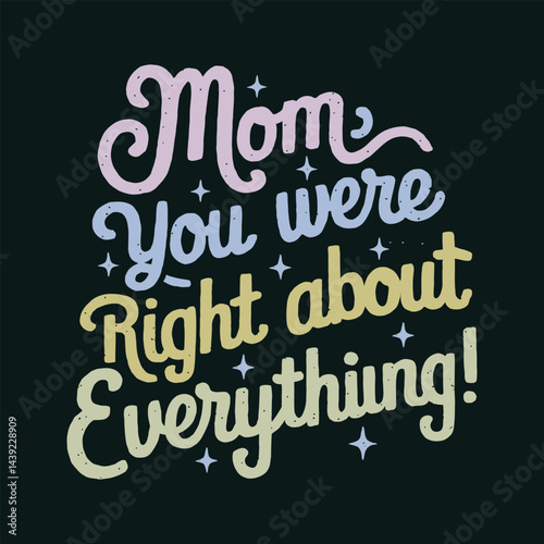 Mom, You Were Right About Everything! A Mother's Day Tribute