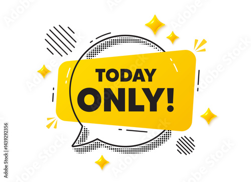 Today only chat speech bubble. Social media concept. Today only sale tag. Special offer sign. Best price promotion. Yellow chat message. Offer speech bubble. Glare 3d stars. Vector