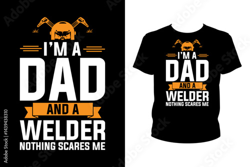 I'm a dad and a welder nothing scares me Quotes svg, Welder Svg, t-shirt design for prints, Welder t-shirt design cut file