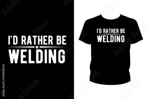 I'd rather be welding Quotes svg, Welder Svg, t-shirt design for prints, Welder t-shirt design cut file