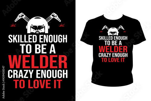 Skilled enough to be a welder crazy enough to love it Quotes svg, Welder Svg, t-shirt design for prints, Welder t-shirt design cut file