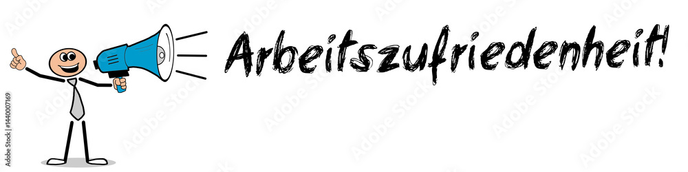 Arbeitszufriedenheit! Arbeitszufriedenheit!