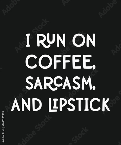 I run on coffee sarcasm and lipstick, typography, vector, eps