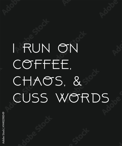 I ran on coffee chaos & cuss words, typography, vector, eps