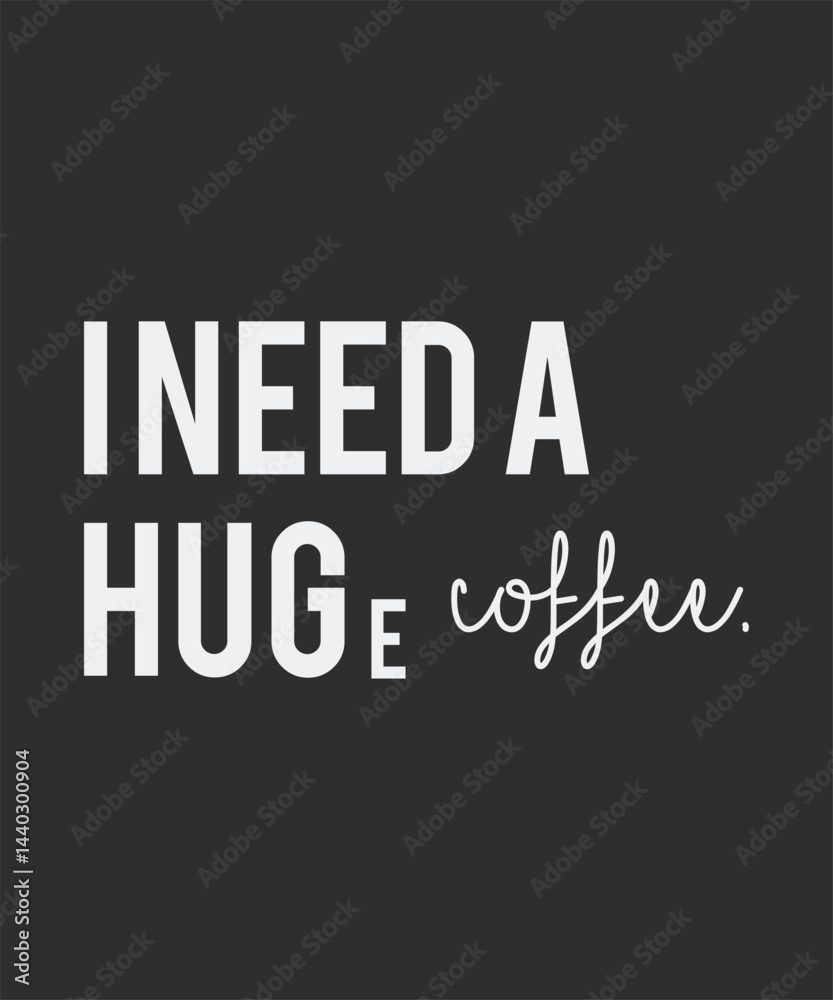 Fototapeta premium I need a huge coffee, typography, vector, eps