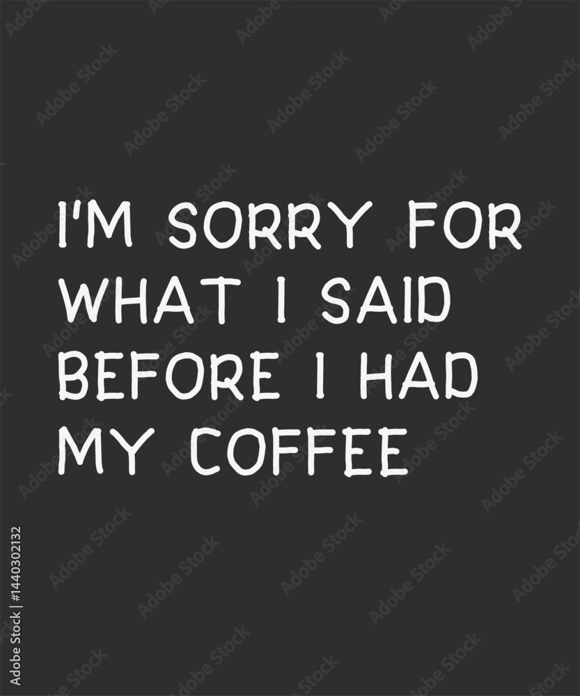 Obraz premium I'm sorry for wI'm sorry for what i said before i had my coffee, typography, vector, eps
