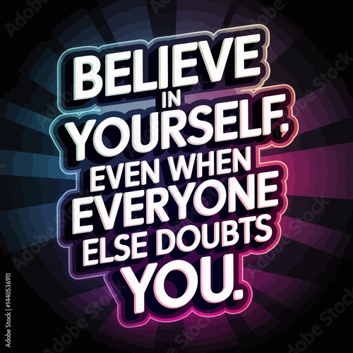 Believe in yourself even when everyone else doubts you motivational inspirational quote graphic design ,illustration design for t-shirt