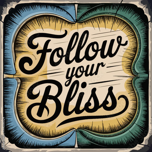 Follow your bliss inspirational quote art print vector illustration design template image ,illustration design for t-shirt
