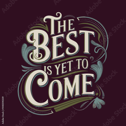 The best is yet to come inspirational quote typography lettering positive message motivation artwork design ,illustration design for t-shirt