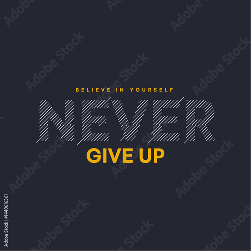 never give believe in, modern typography, motivational quotes, modern design. Vector illustration graphics print t-shirt, apparel, background, poster, or social media content.
