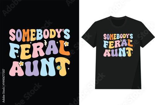 Somebody's Feral Aunt T shirt Design