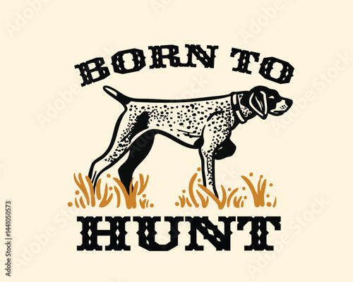 Adobe Illustrator Artwork of a German Shorthair Pointer t-shirt graphic, born to hunt