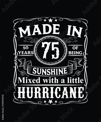 MADE IN 50 YEARS 75 OF BEING SUHSHINE MIXED WITH A LITTLE HURRICANE TSHIRT DESIGN