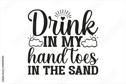 drink in my hand toes in the sand