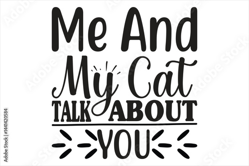 Me and my cat talk about you