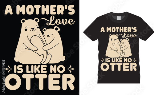 Fotografie A mother's love is like no otter, Mother’s Day Typography colorful vector t-shirt design template