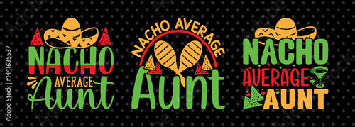 Nacho Average Aunt SVG Cinco De Mayo Fiesta Squad Design Bundle Mexican Quote Design
