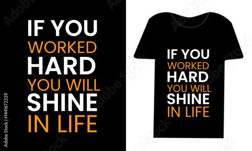 If you work hard, you will shine in life, ,Typography T-Shirt Design.