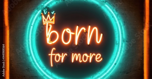 Wallpaper Mural Bright neon sign displays text Born for more with crown above. Turquoise circles create glowing backdrop. Bold lettering dominates composition. Torontodigital.ca