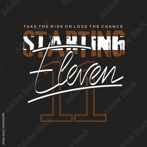 Starting eleven, Slogan of football competition. Typoghraphy design in vector illustration. Clothing, tshirt, apparel and other uses.