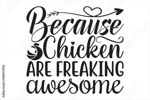 because chicken are freaking awesome,chicken svg design.
