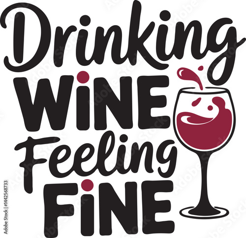 Drinking Wine, Feeling Fine  Motivational Quote Graphic