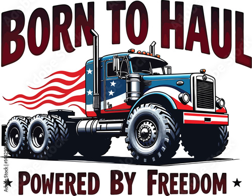 Born to Haul - Patriotic Trucking Vector Illustration