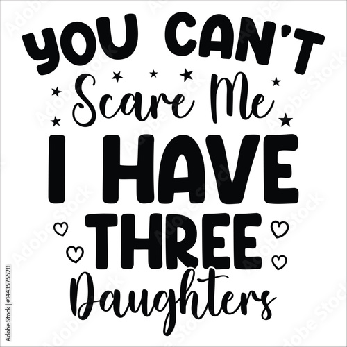 you can not scare i have three daughters