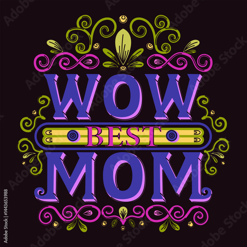 Colorful vintage typography with text Wow Best Mom and floral swirl decoration on dark background. Mother's Day greeting. Design for card, invitation, banner, poster, postcard, T-shirt print