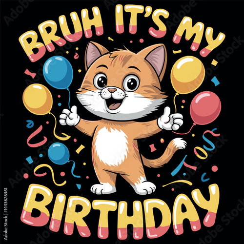 Bruh It's My Birthday