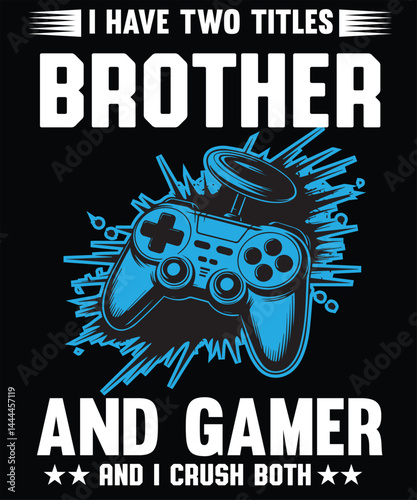 I have two titles brothers and gamer and I crush them both Gaming T-shirt design template