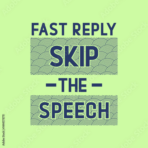Bold modern quote design “Fast Reply, Skip the Speech” with geometric wave patterns. Minimalist vector perfect for sarcastic, introvert, or humorous t-shirt prints.