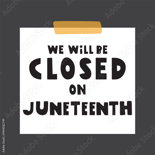 Paper note. We will be closed on Juneteenth. Graphic design. Illustration on dark background.