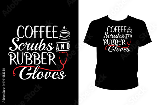 Coffee scrubs rubber gloves Quotes svg, Nurse Svg, t-shirt design for prints, Nurse t-shirt design cut file