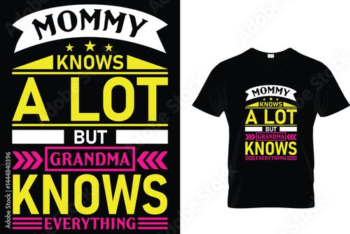 Mommy knows a lot but grandma knows everything- mother's day t shirt design