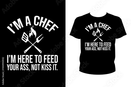 I'm a chef I'm here to feed your ass, not kiss it Quotes svg, Chef Svg, t-shirt design for prints, Chef t-shirt design	
