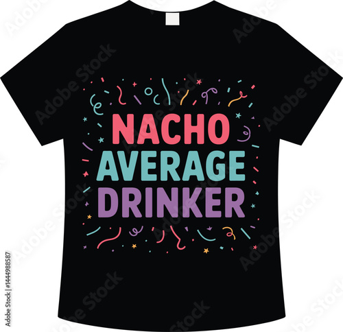 Nacho Average Drinker t-shirt design with bold colorful text and confetti doodles on black shirt