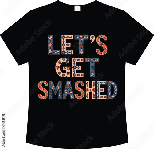 Lets Get Smashed t-shirt design with bold distressed text and festive pattern