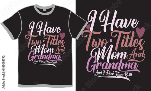 I Have Two Titles Mom And Grandma And I Rock Them Both, Mother's Day Art And Craft, Grandma Lover, Mom And Grandma Saying Vector Design