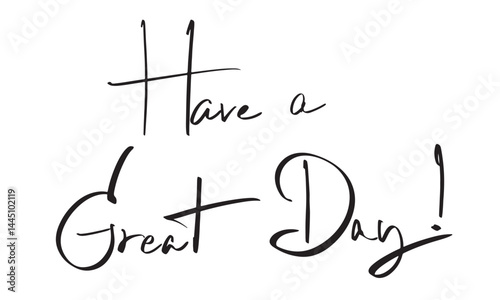 have a great day text font calligraphy hand written lettering script object black color have a great day happiness awe vacation summer enjoyment inspiration motivation freedom success have a great day
