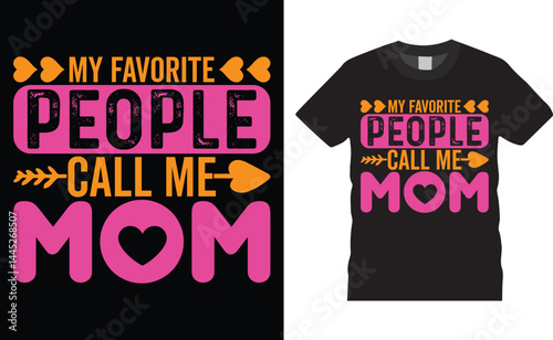 My favorite people call me mom, Mother’s Day Typography colorful vector t-shirt design template.
