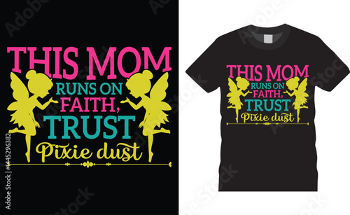 This mom runs on faith, trust pixie dust, Mother’s Day Typography colorful vector t-shirt design template.