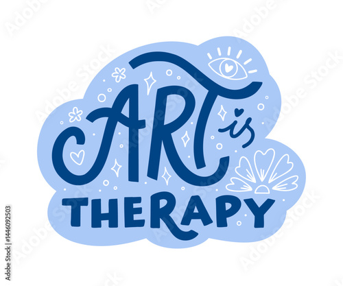 Art is therapy. Vector hand lettering phrase with doodle elements. Inspirational calligraphy slogan for sticker, card, or social media. Positive message for creative people.